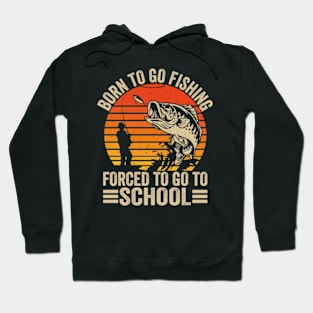 Born To Fish Forced To Go To School Hoodie